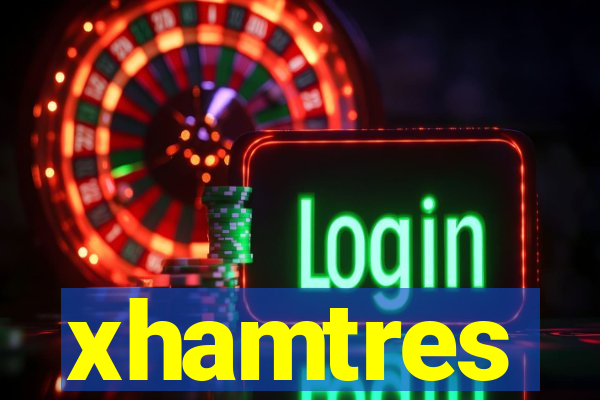 xhamtres
